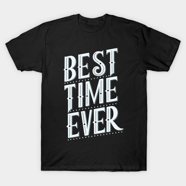 Best time ever T-Shirt by CalliLetters